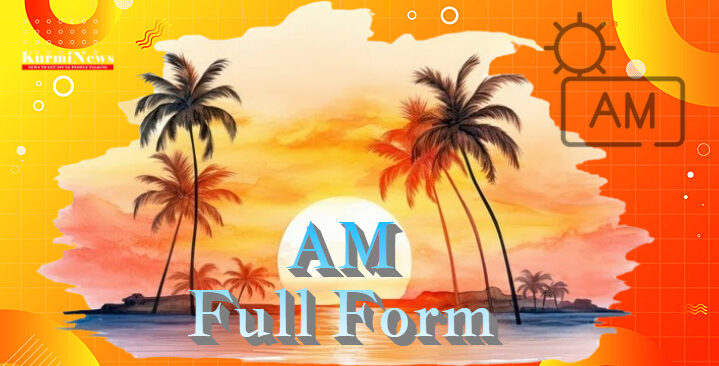 AM Full Form